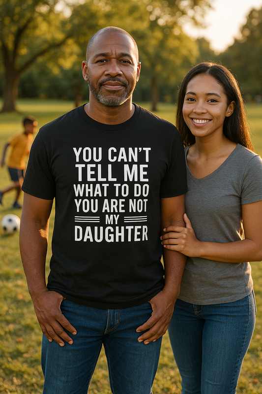 You Can’t Tell Me” Dad Tee – Funny Father‑Daughter Quote