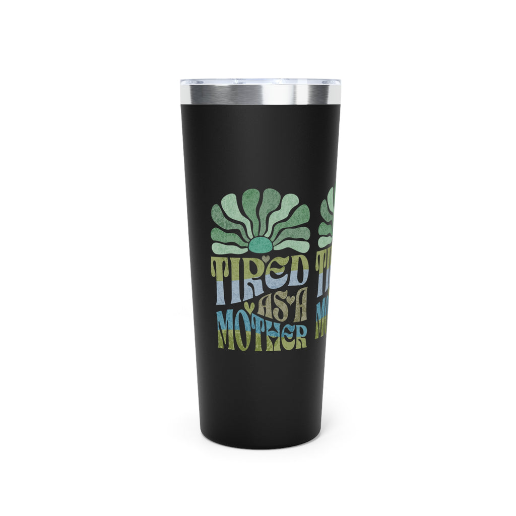 Tired as a Mother Insulated Tumbler, 22oz