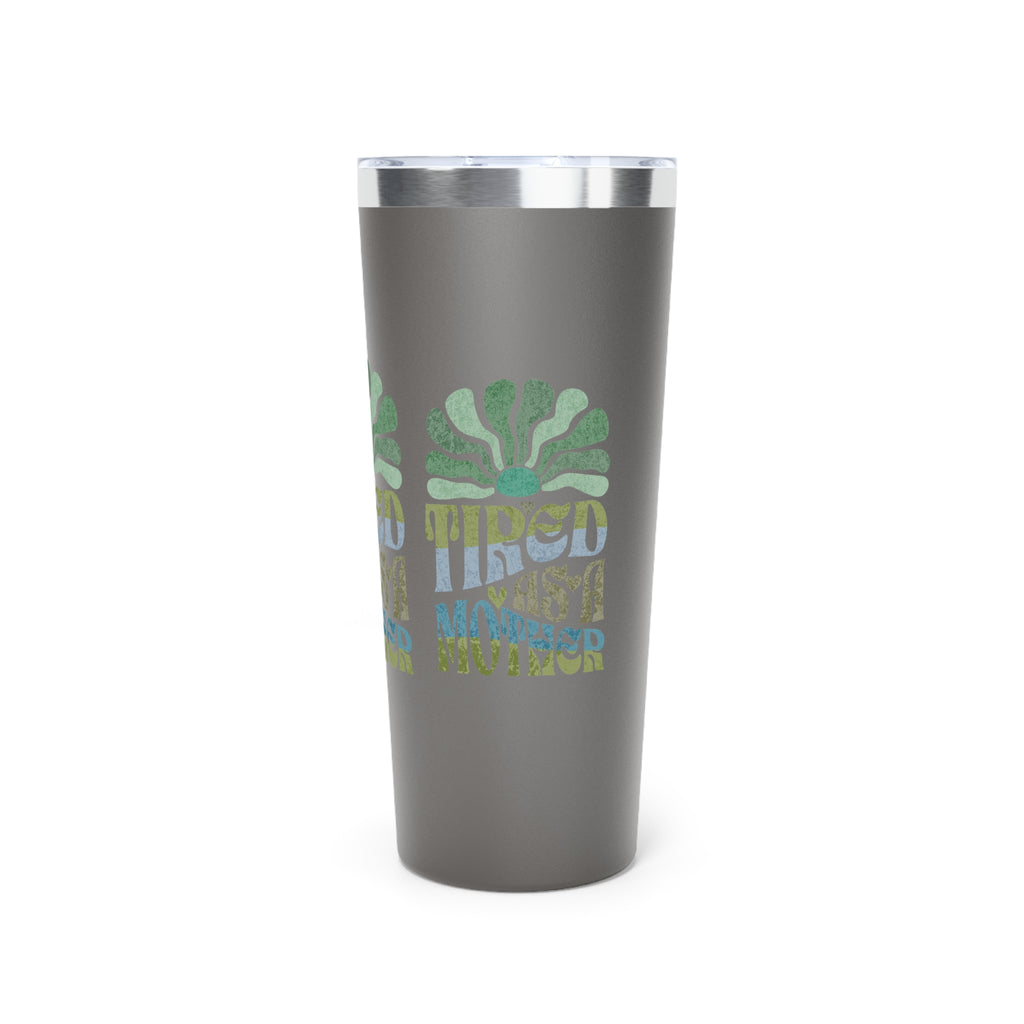 Tired as a Mother Insulated Tumbler, 22oz