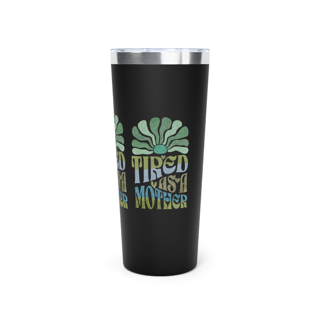 Tired as a Mother Insulated Tumbler, 22oz