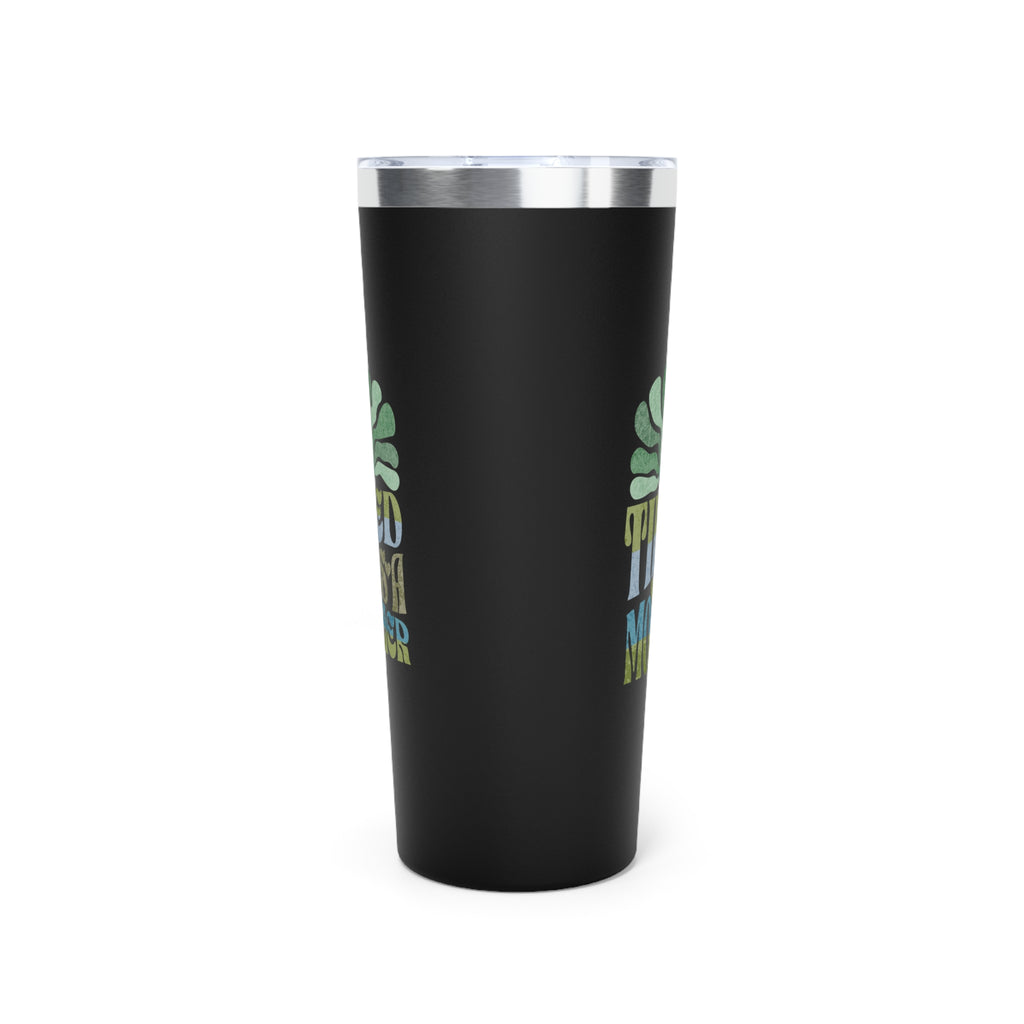 Tired as a Mother Insulated Tumbler, 22oz