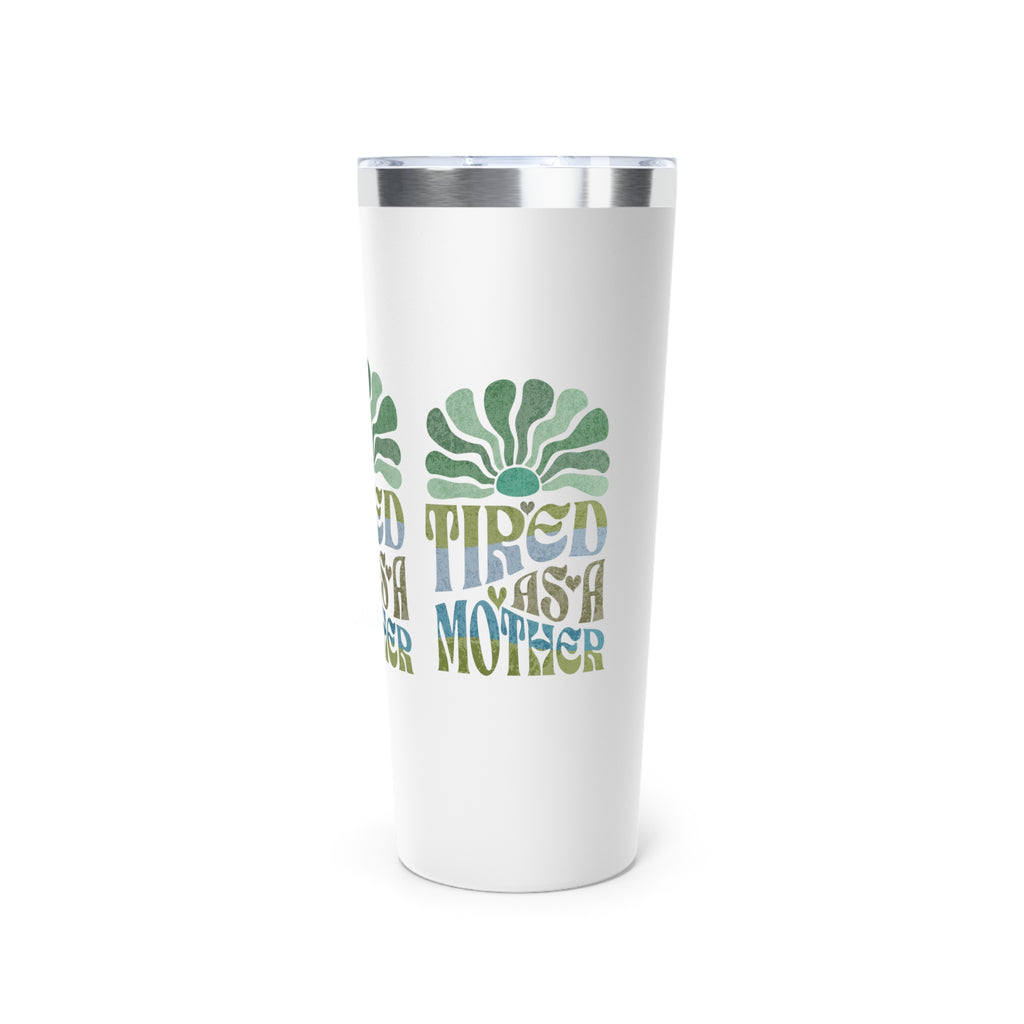 Tired as a Mother Insulated Tumbler, 22oz