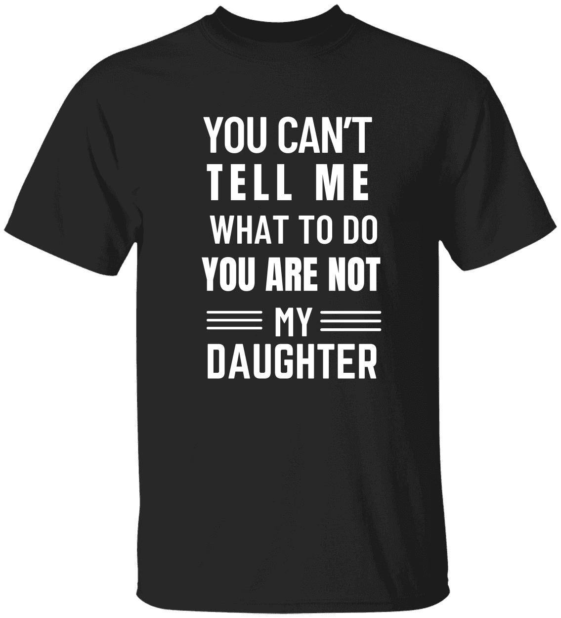 You Can’t Tell Me” Dad Tee – Funny Father‑Daughter Quote