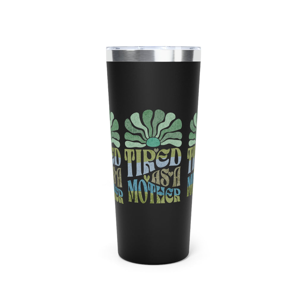 Tired as a Mother Insulated Tumbler, 22oz
