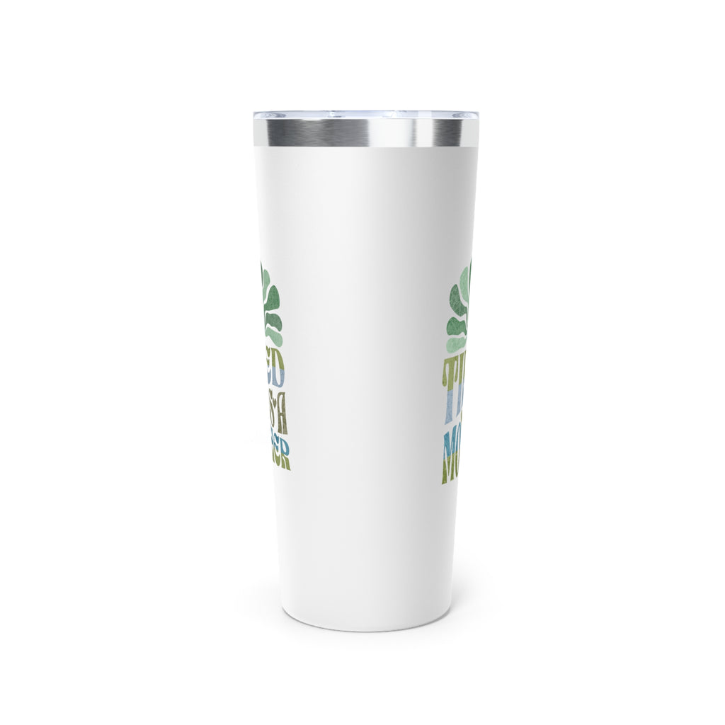 Tired as a Mother Insulated Tumbler, 22oz